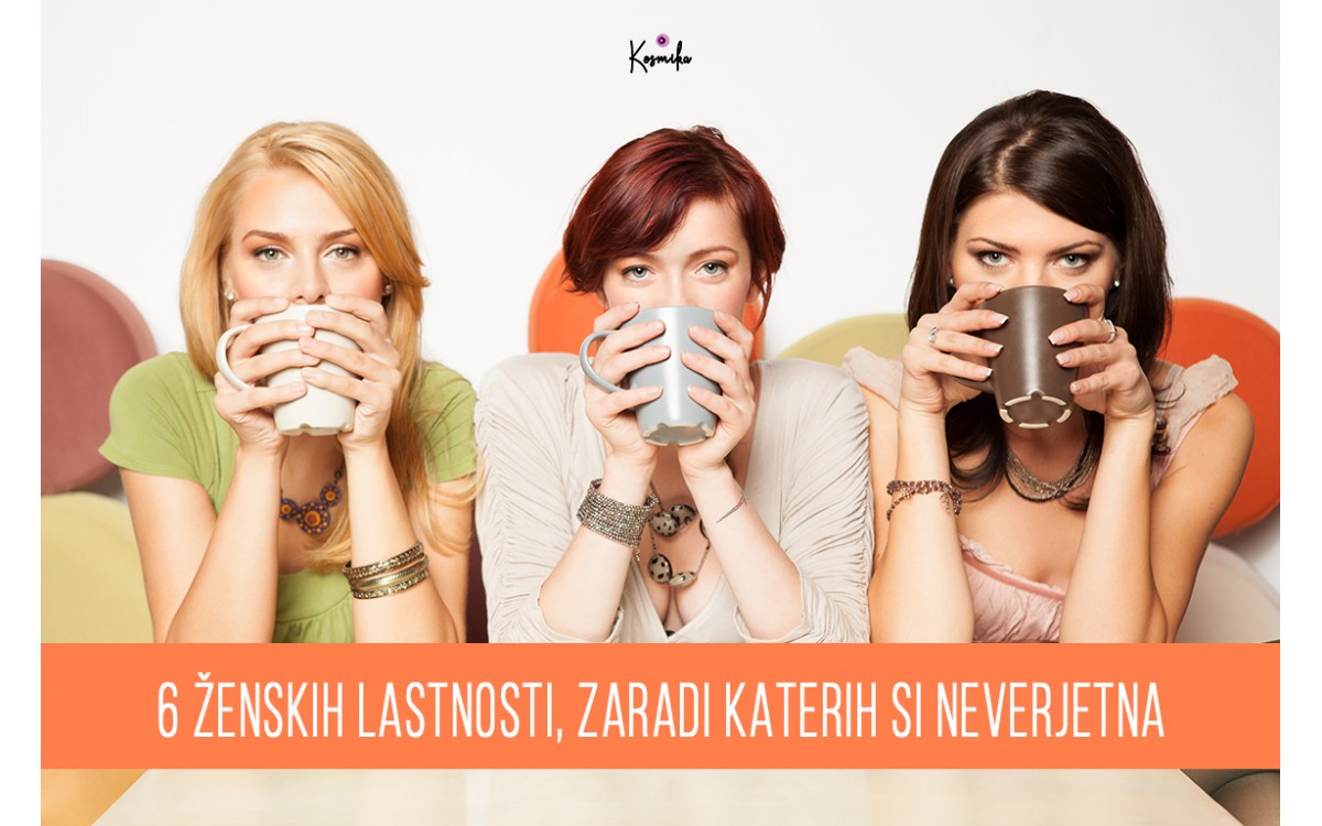 6 ženskih lastnosti, zaradi katerih si neverjetna