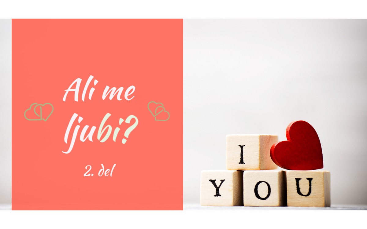 Ali me ljubi? (2. del)